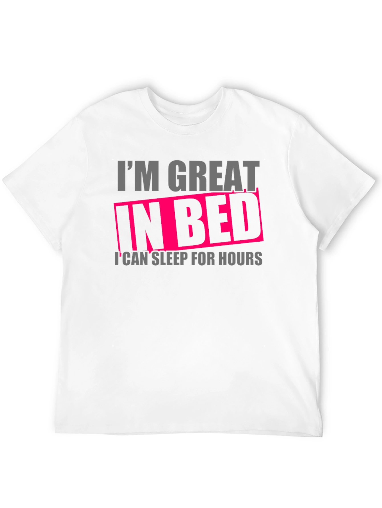 Im Great in Bed Funny T-Shirt
