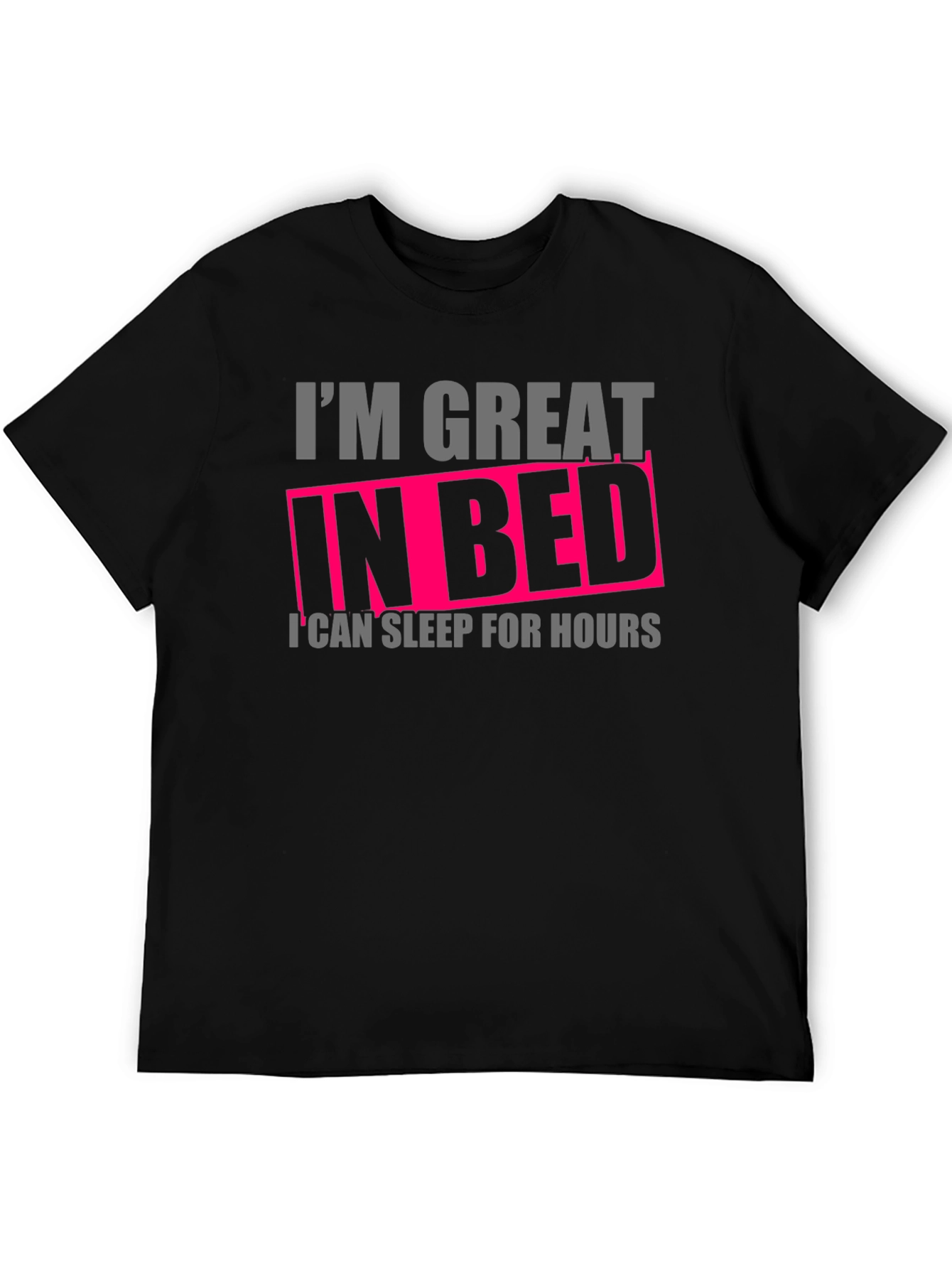 Im Great in Bed Funny T-Shirt