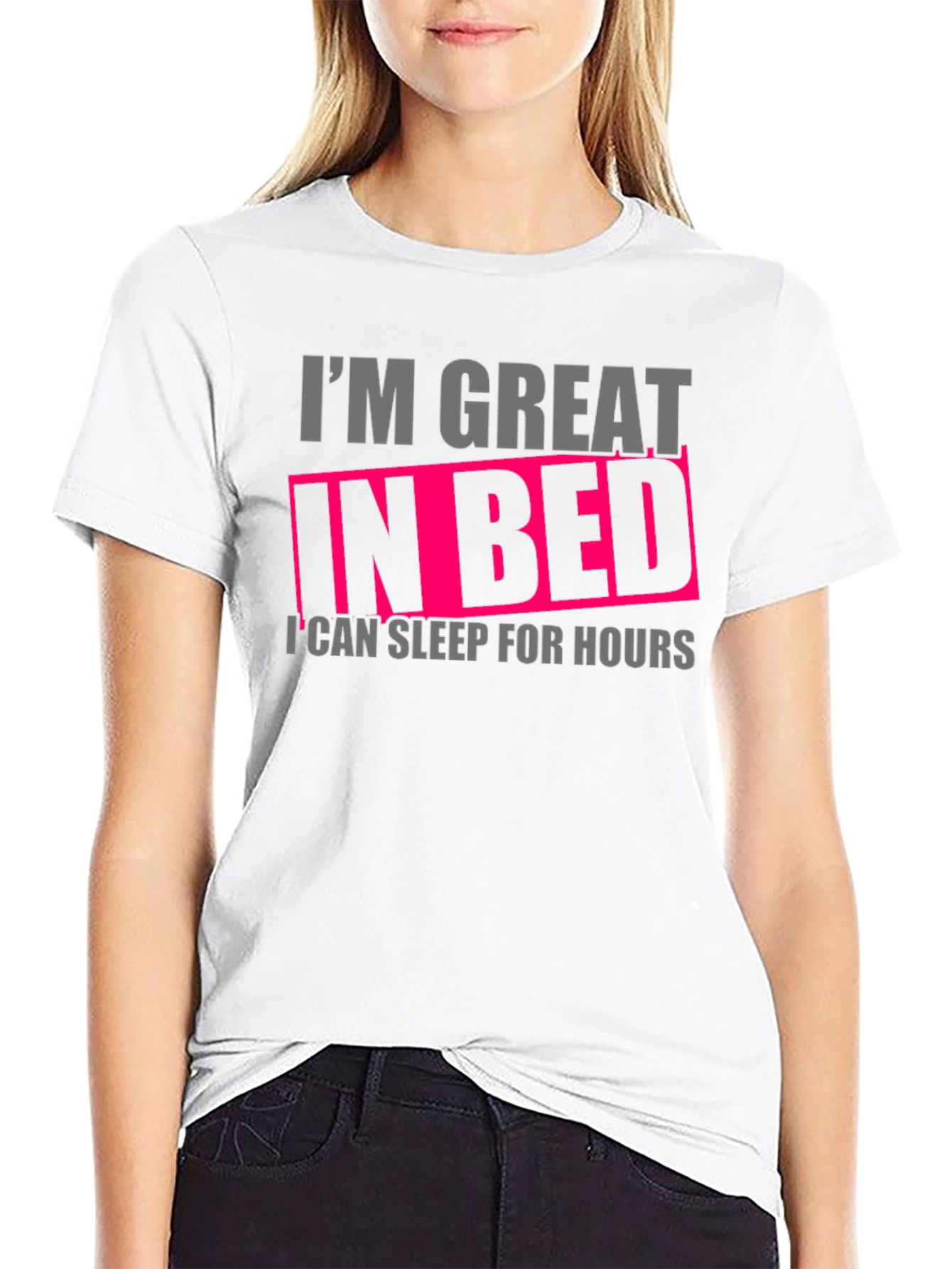 Im Great in Bed Funny T-Shirt