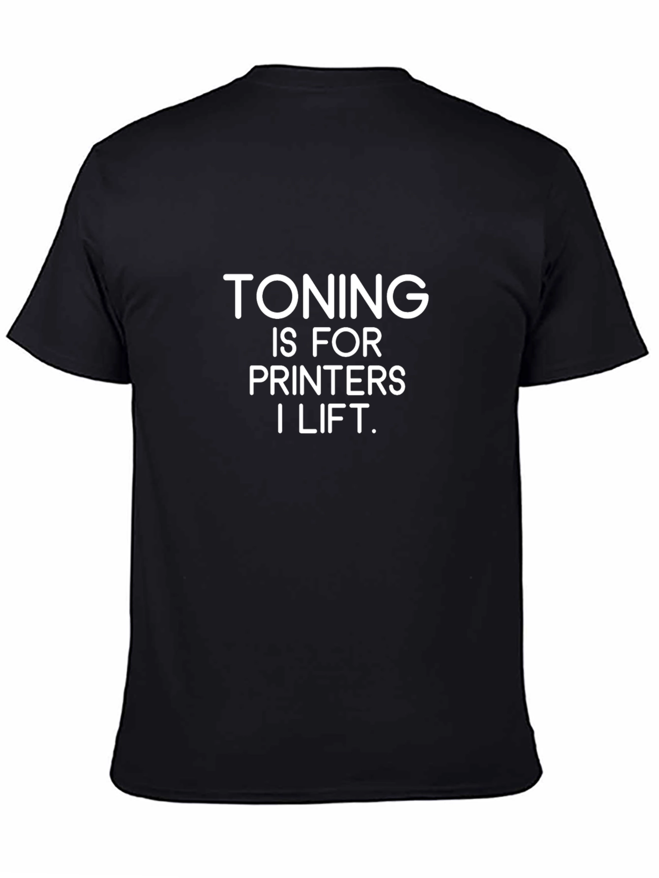 Toning Is For Printers - Funny Gym T-Shirt