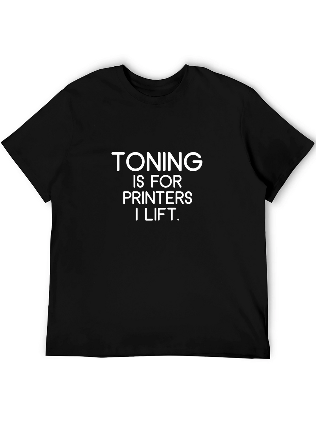 Toning Is For Printers - Funny Gym T-Shirt