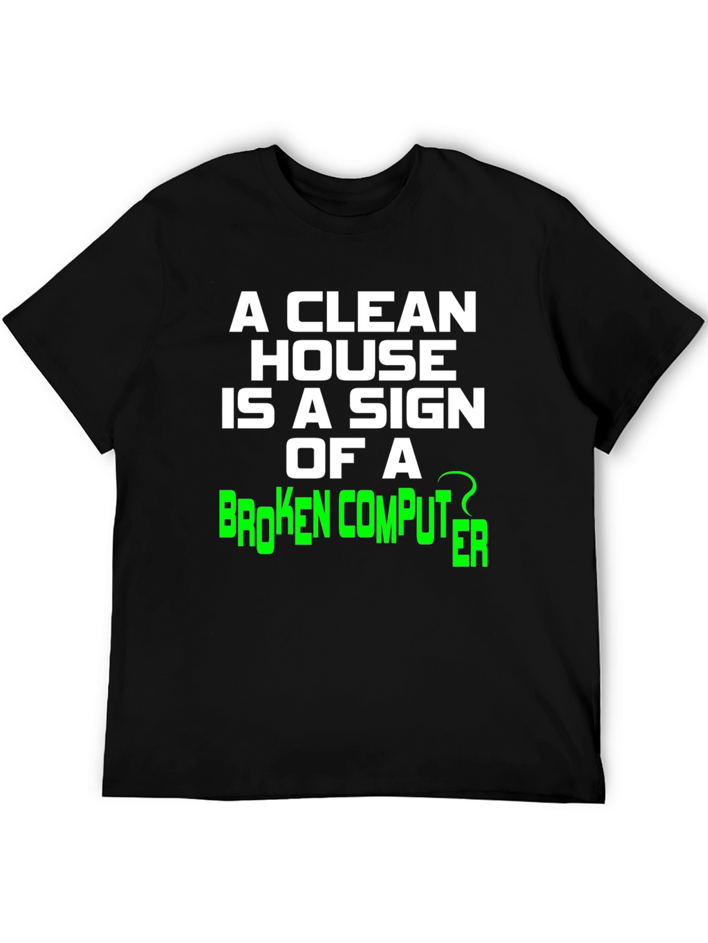 Funny Clean House Broken Computer Graphic Tee