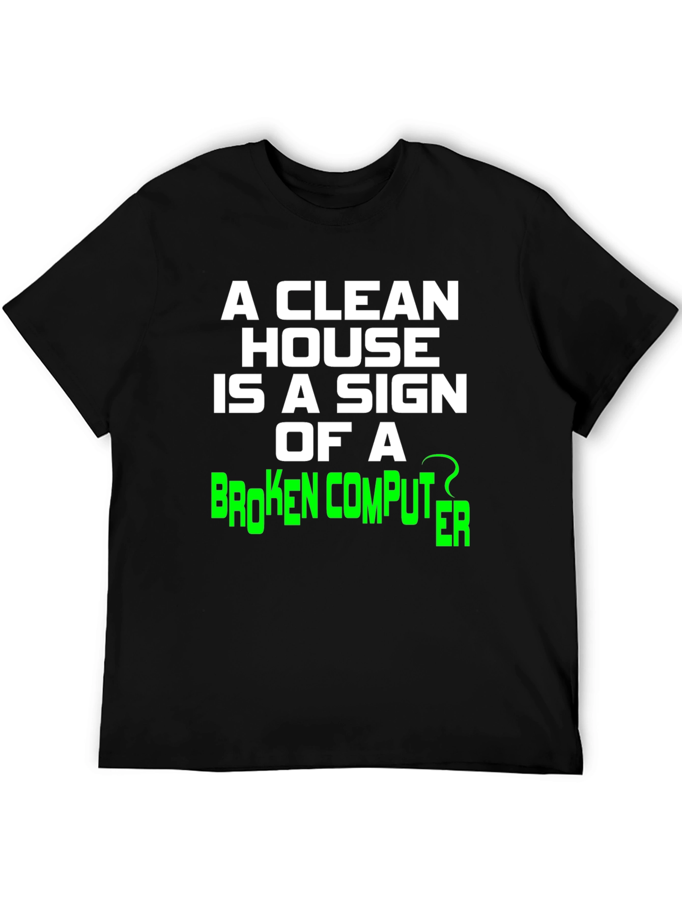 Funny Clean House Broken Computer Graphic Tee