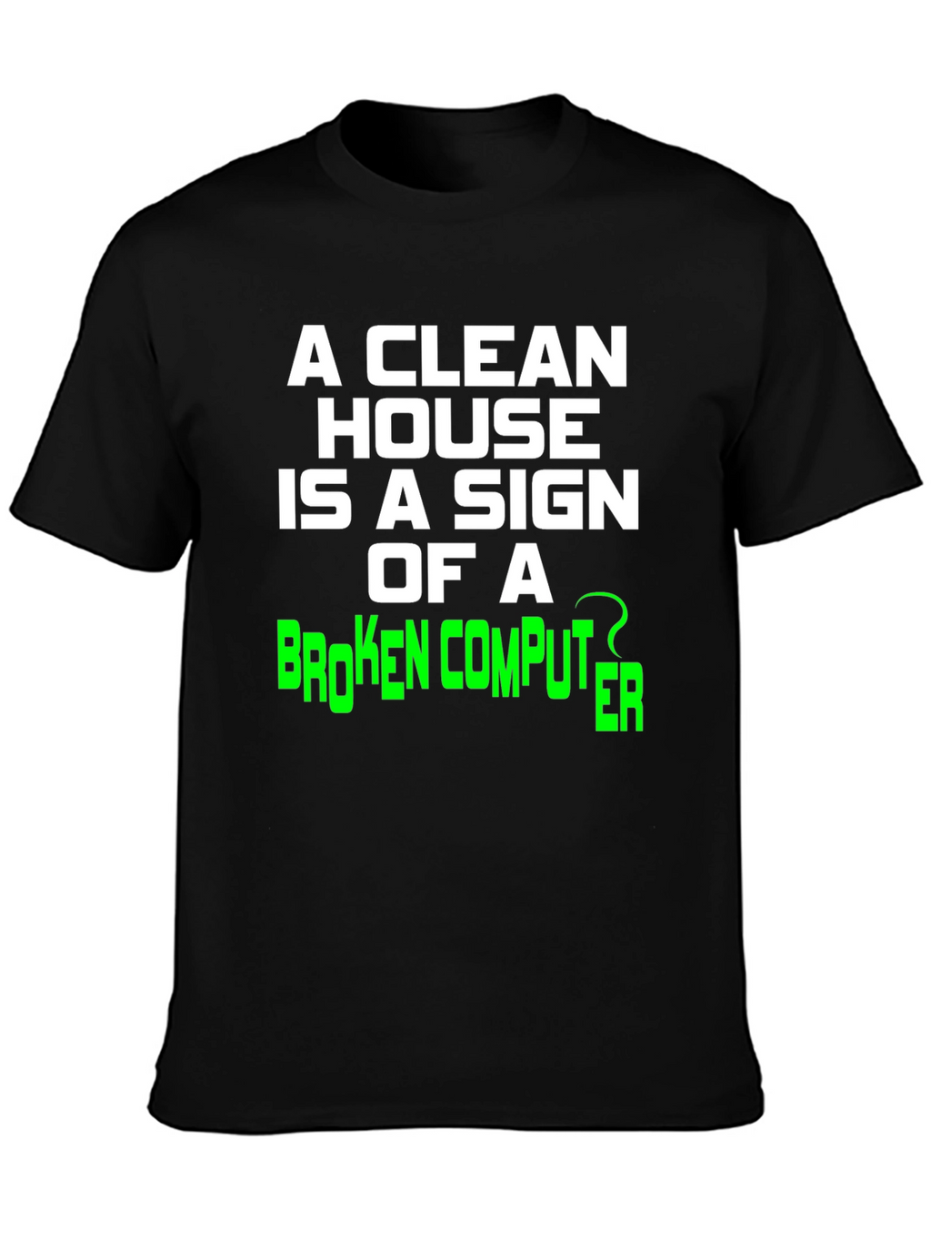 Funny Clean House Broken Computer Graphic Tee
