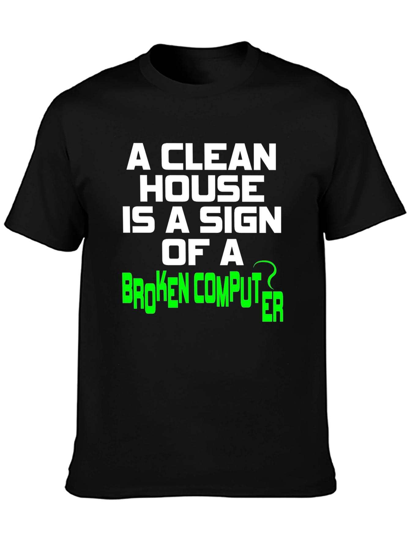 Funny Clean House Broken Computer Graphic Tee