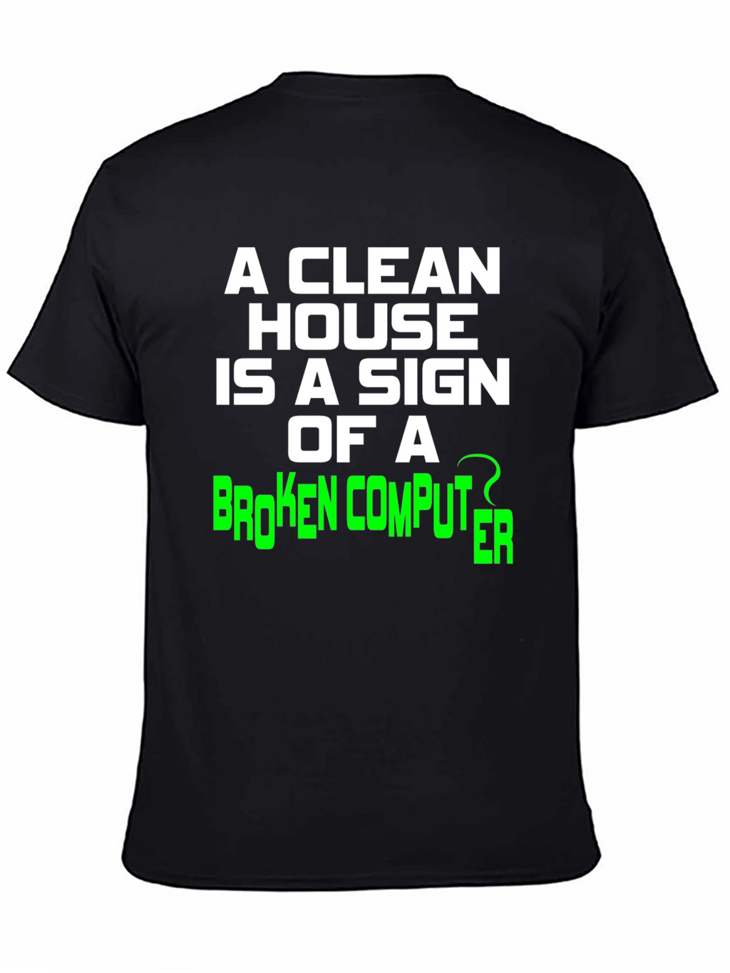 Funny Clean House Broken Computer Graphic Tee