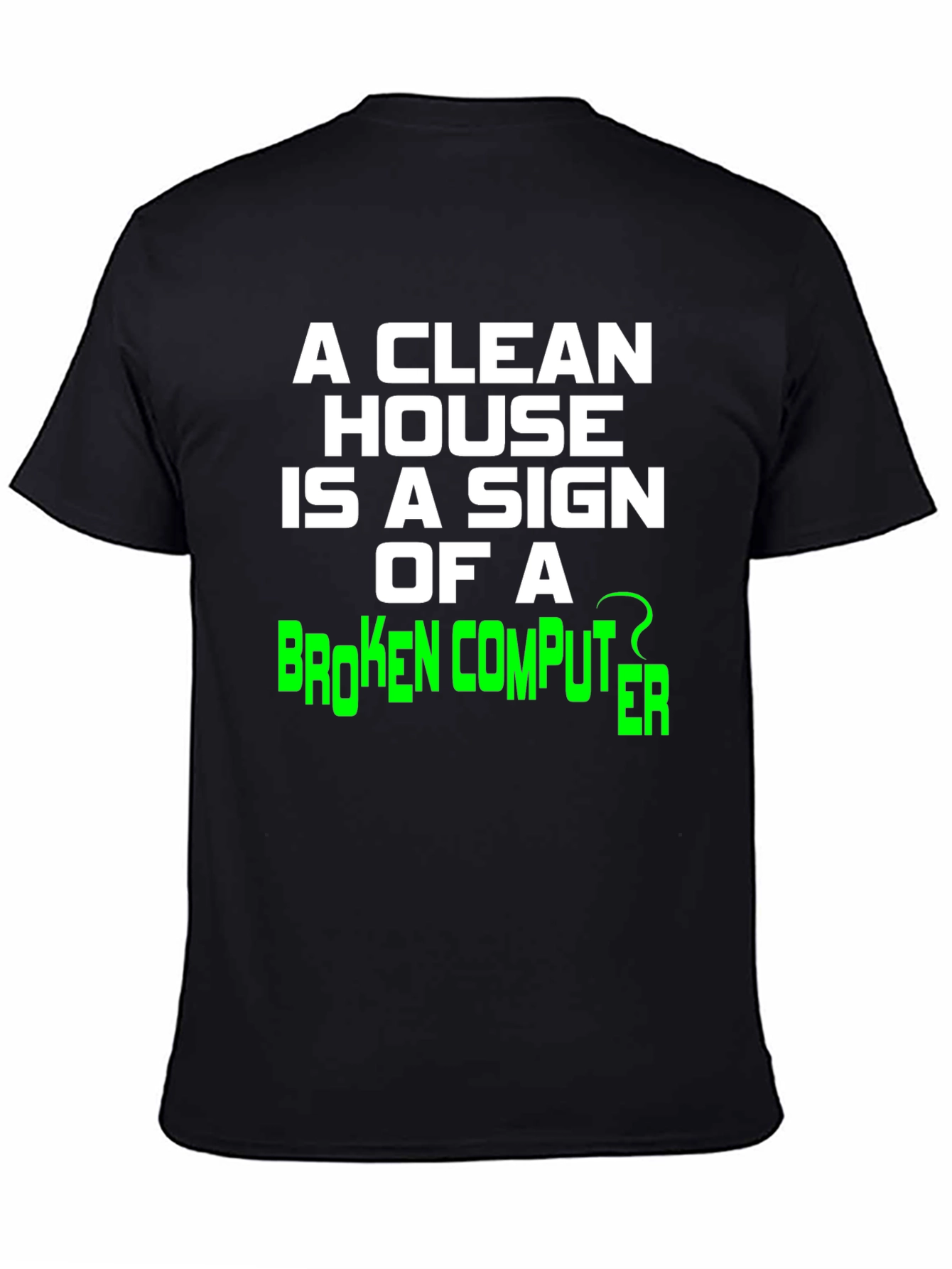 Funny Clean House Broken Computer Graphic Tee