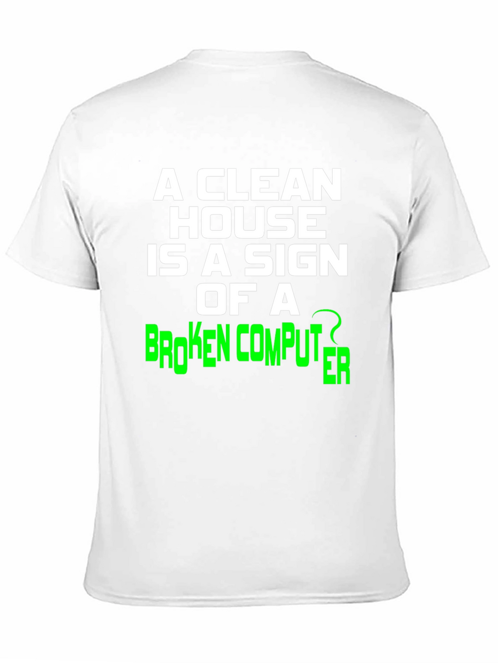 Funny Clean House Broken Computer Graphic Tee