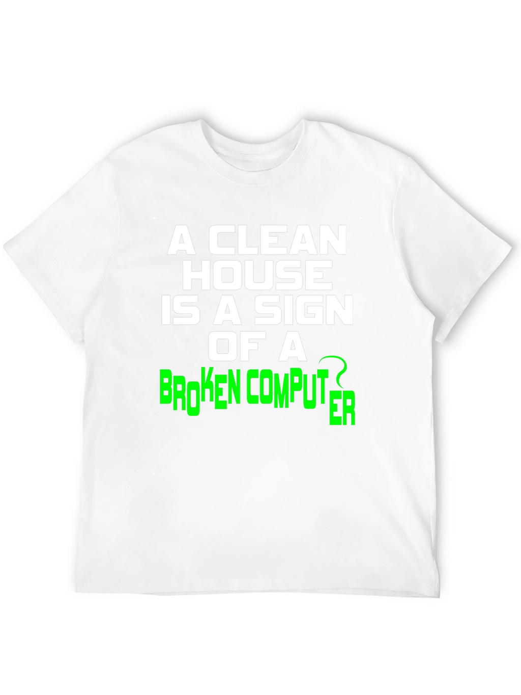 Funny Clean House Broken Computer Graphic Tee