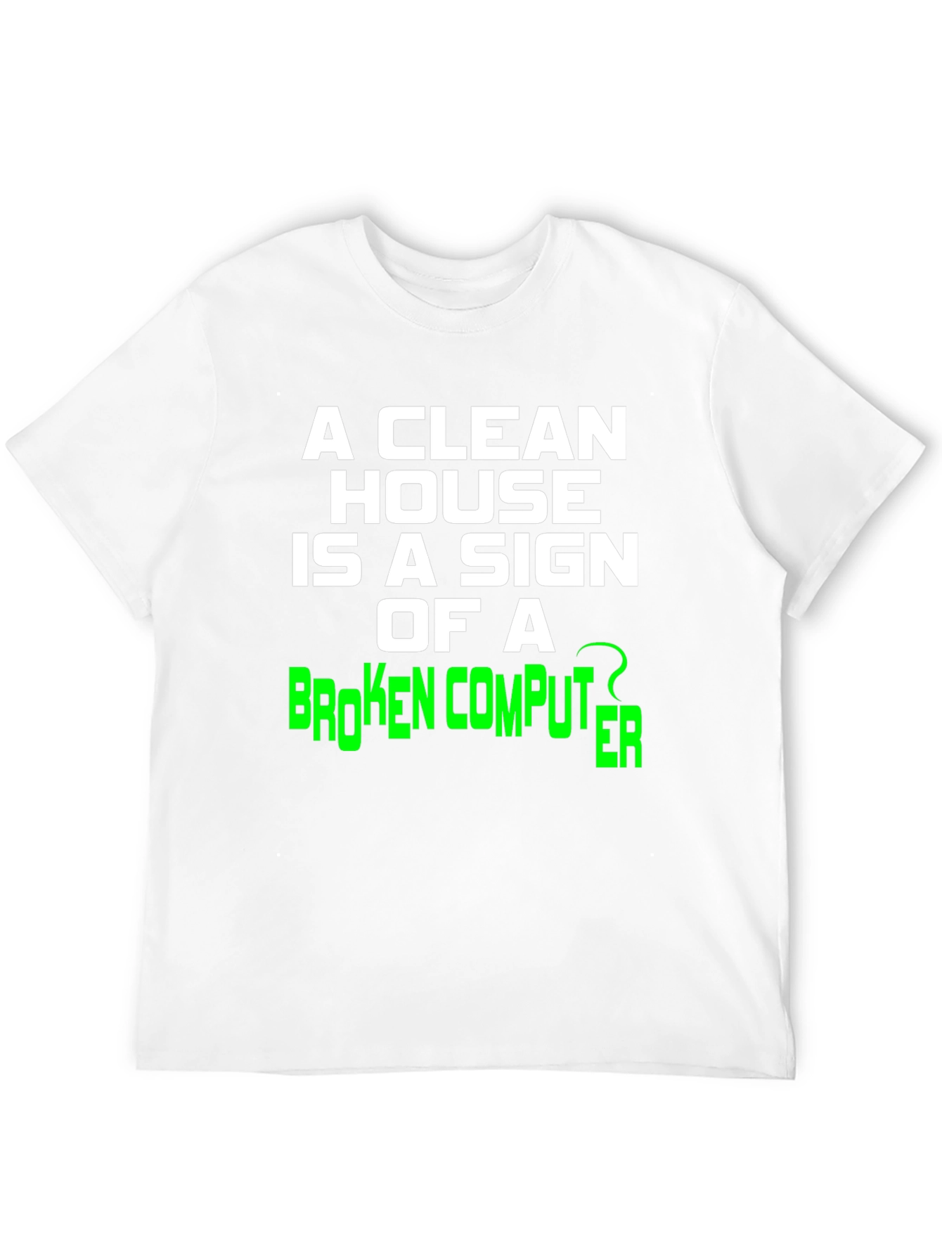Funny Clean House Broken Computer Graphic Tee