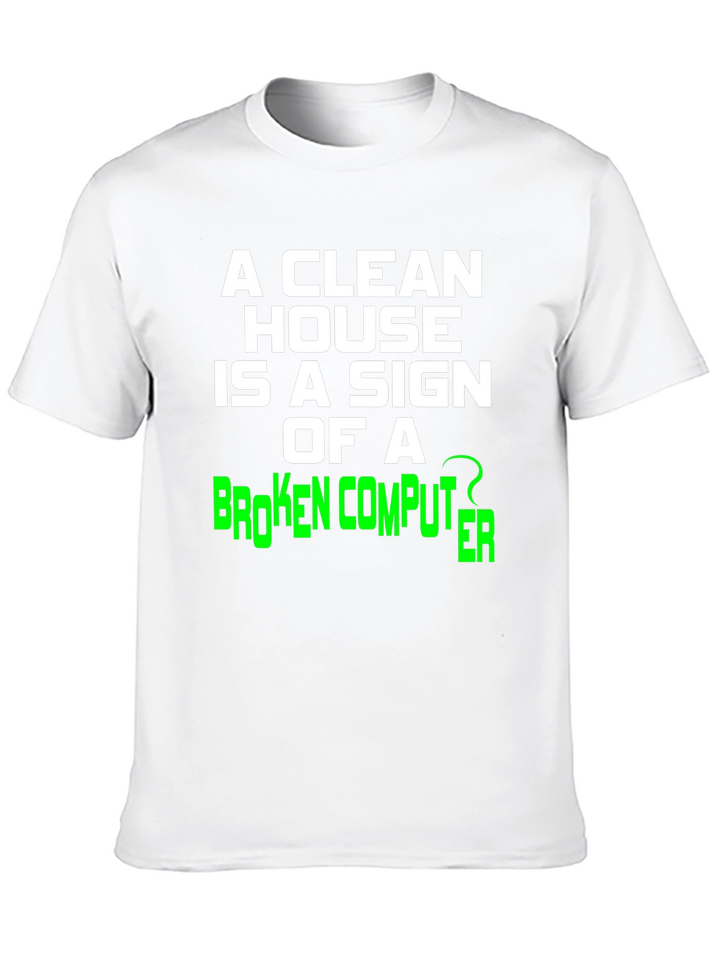 Funny Clean House Broken Computer Graphic Tee