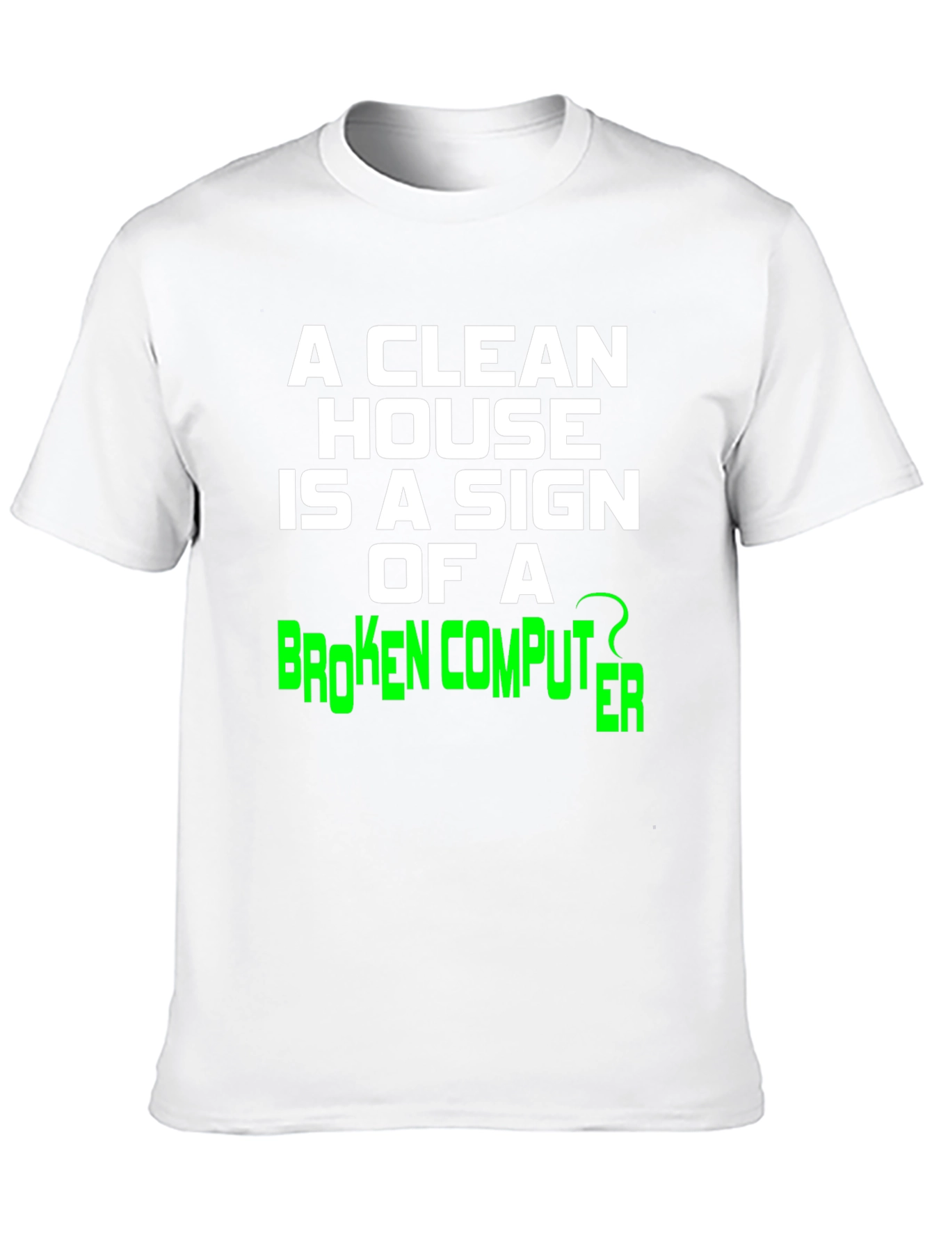Funny Clean House Broken Computer Graphic Tee