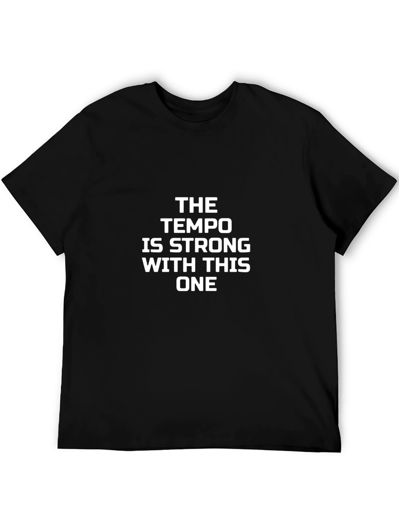 The Tempo Is Strong With This One Black T-Shirt