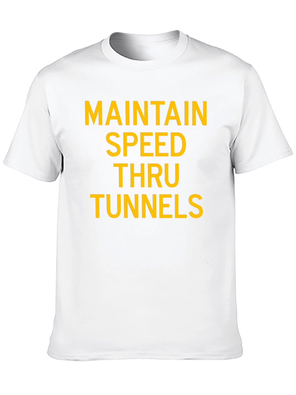 Maintain Speed Thru Tunnels Graphic T-Shirt