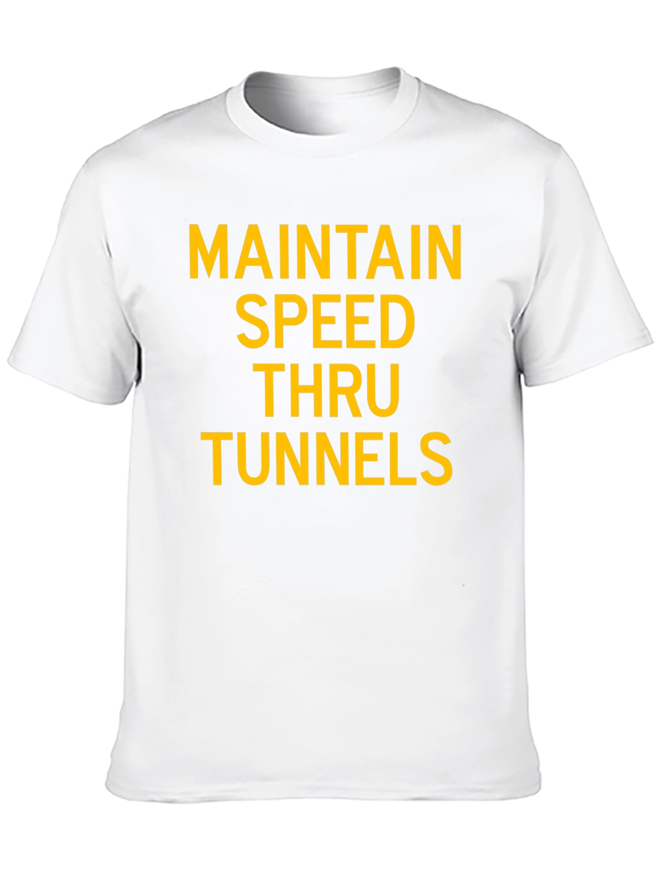 Maintain Speed Thru Tunnels Graphic T-Shirt