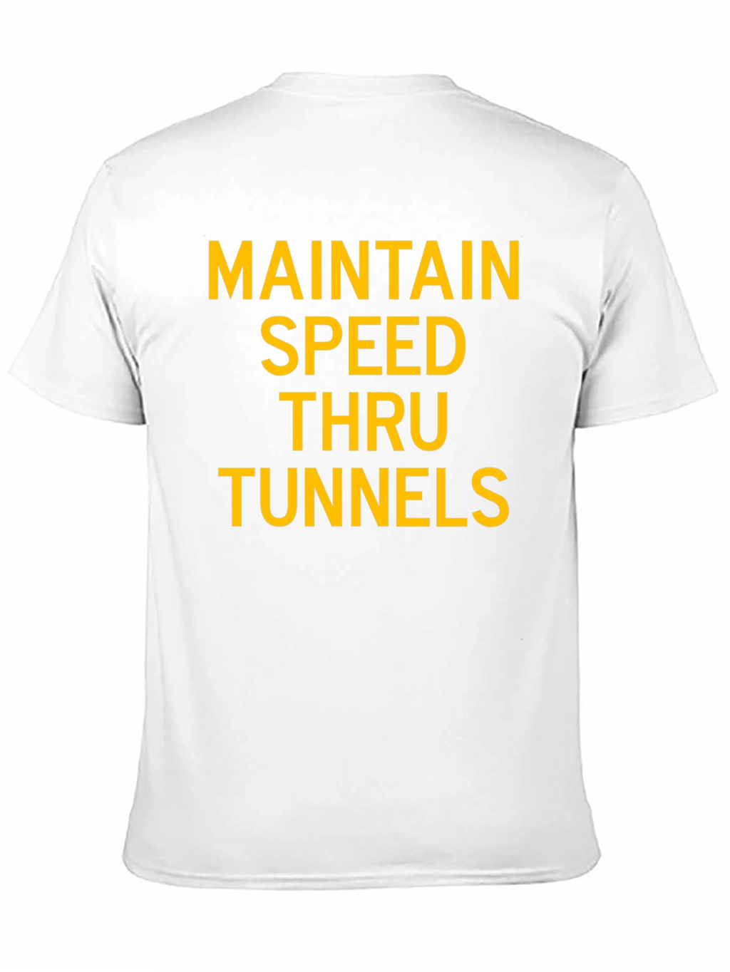 Maintain Speed Thru Tunnels Graphic T-Shirt