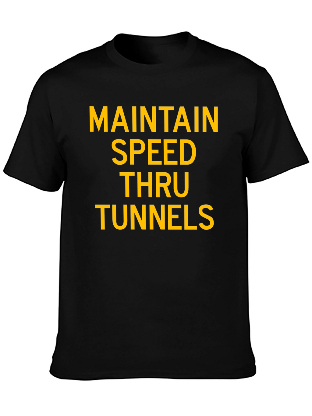 Maintain Speed Thru Tunnels Graphic T-Shirt