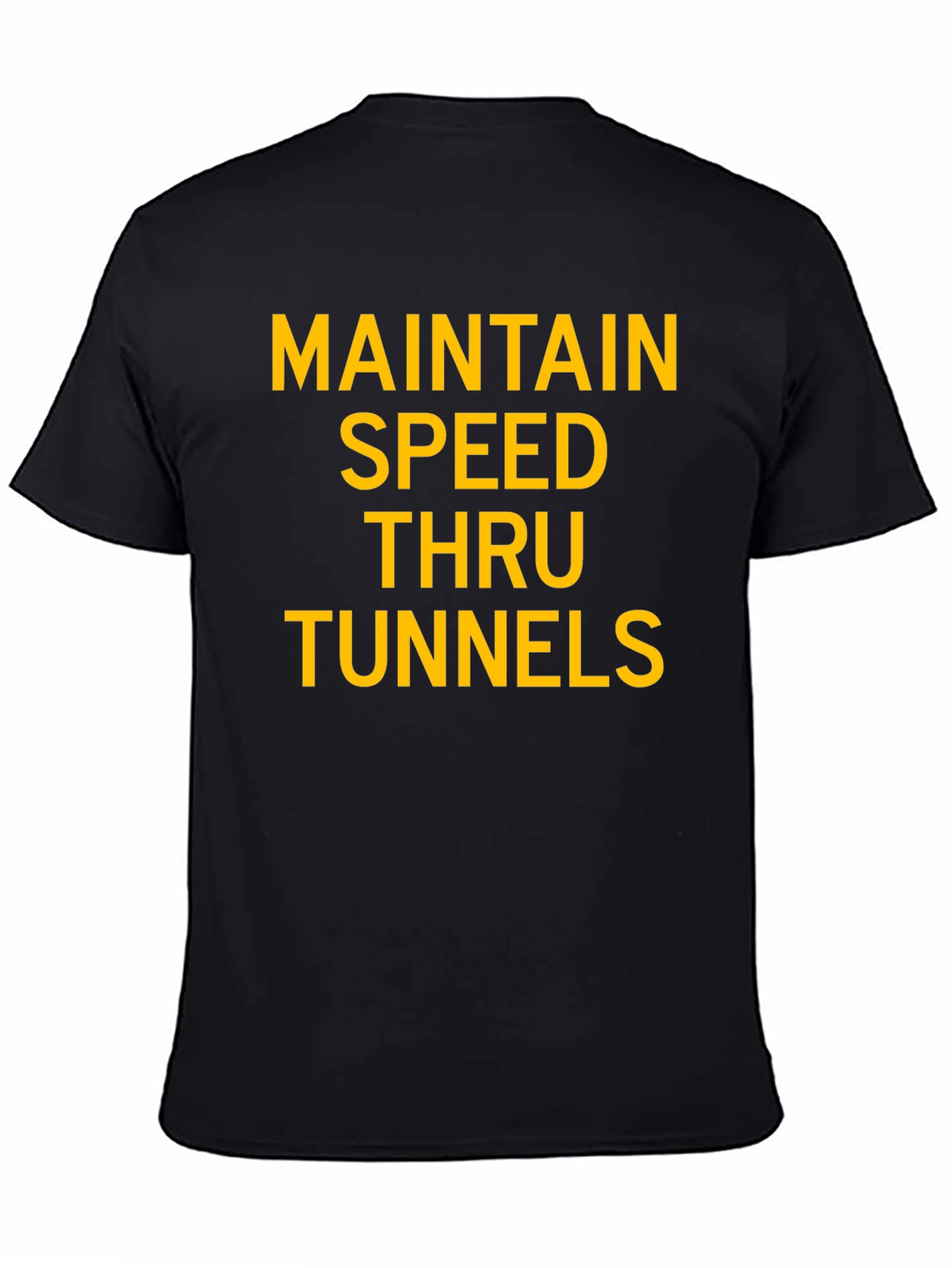 Maintain Speed Thru Tunnels Graphic T-Shirt