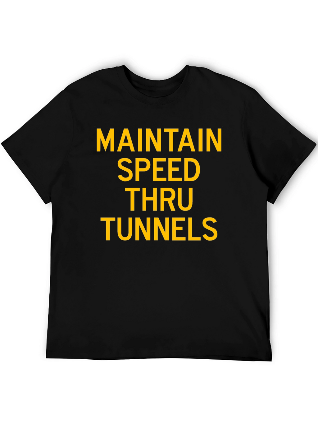 Maintain Speed Thru Tunnels Graphic T-Shirt