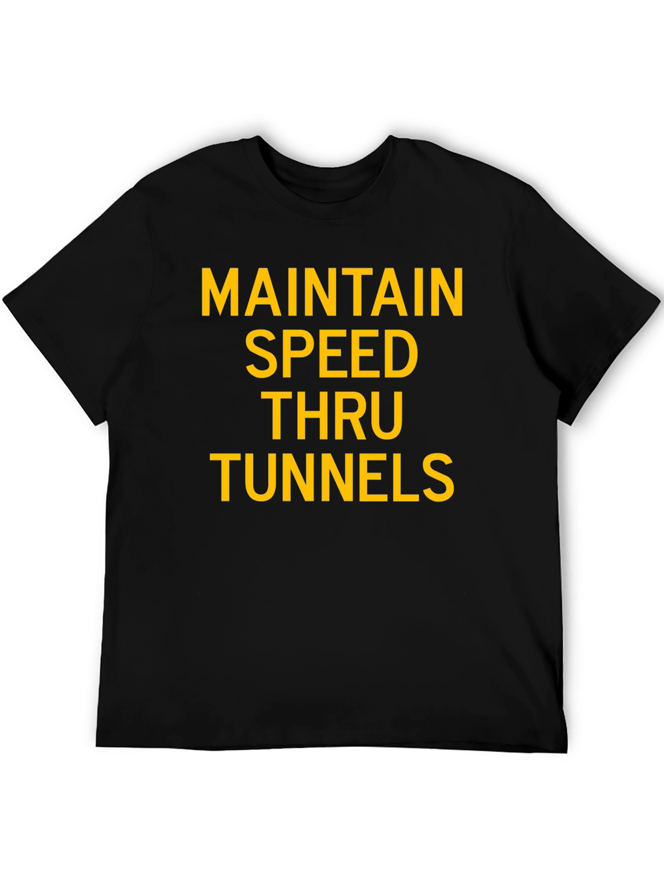 Maintain Speed Thru Tunnels Graphic T-Shirt
