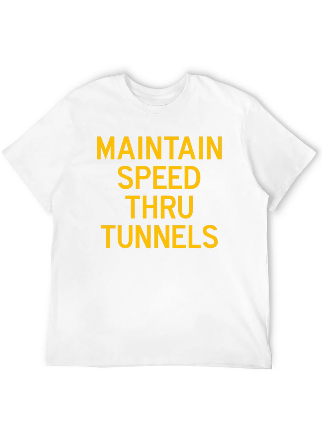 Maintain Speed Thru Tunnels Graphic T-Shirt