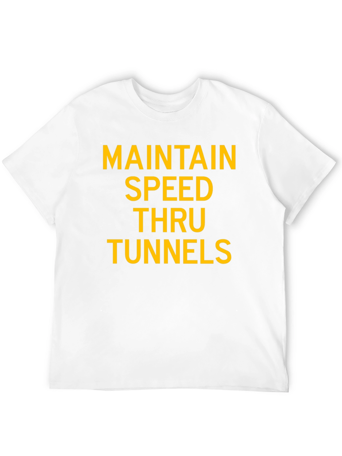 Maintain Speed Thru Tunnels Graphic T-Shirt