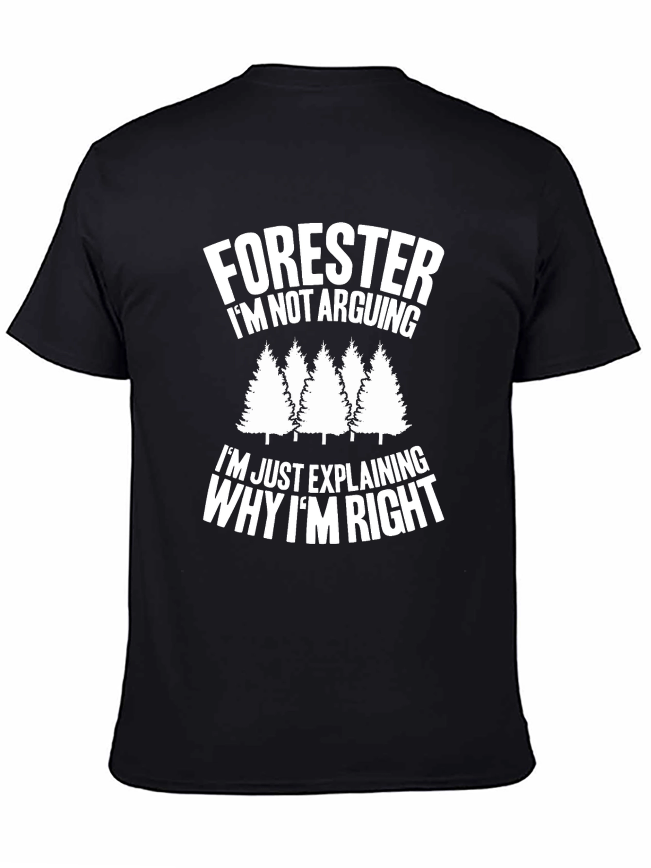 Forester Funny T-Shirt - Im Not Arguing