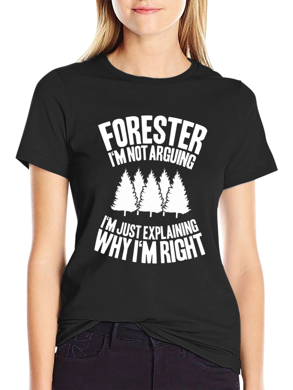 Forester Funny T-Shirt - Im Not Arguing