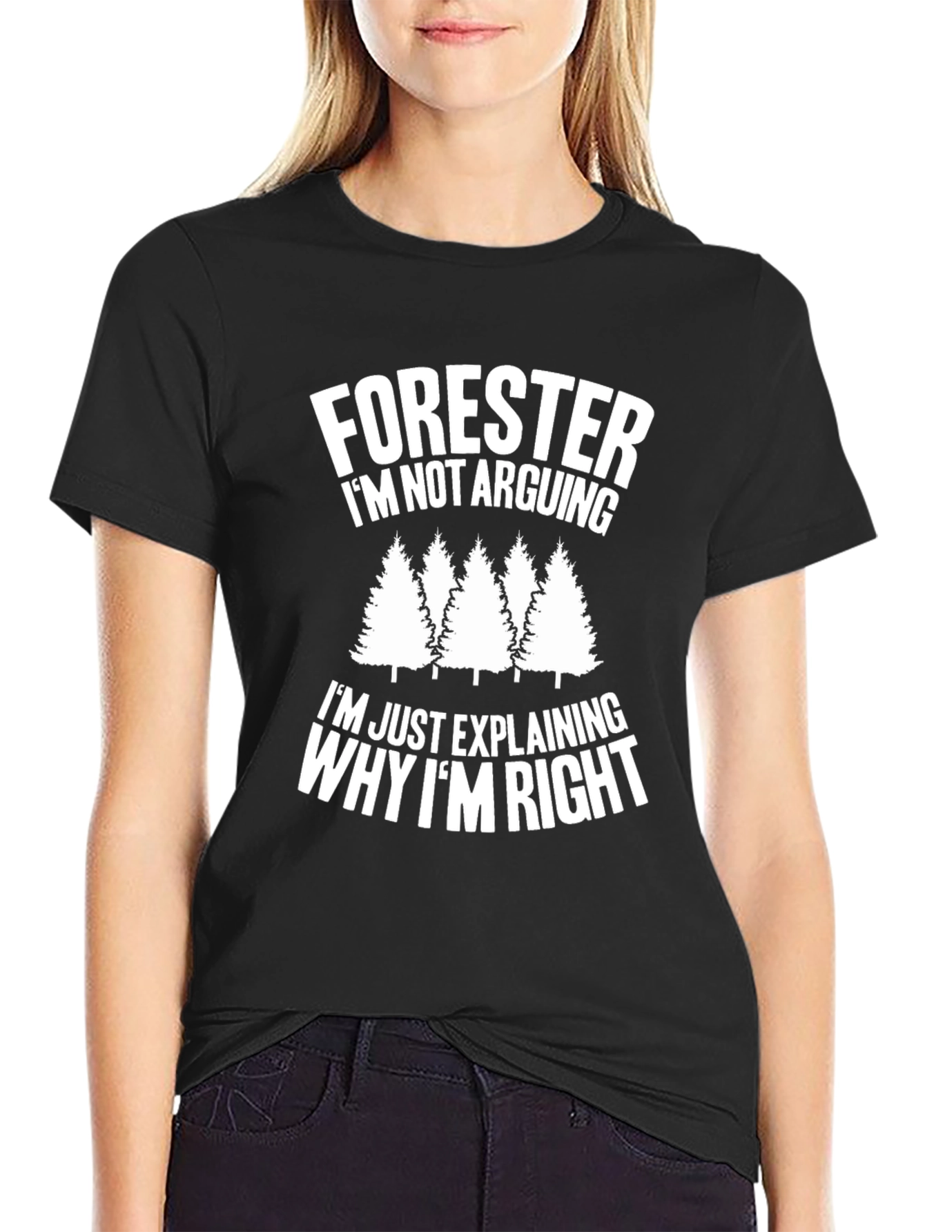 Forester Funny T-Shirt - Im Not Arguing