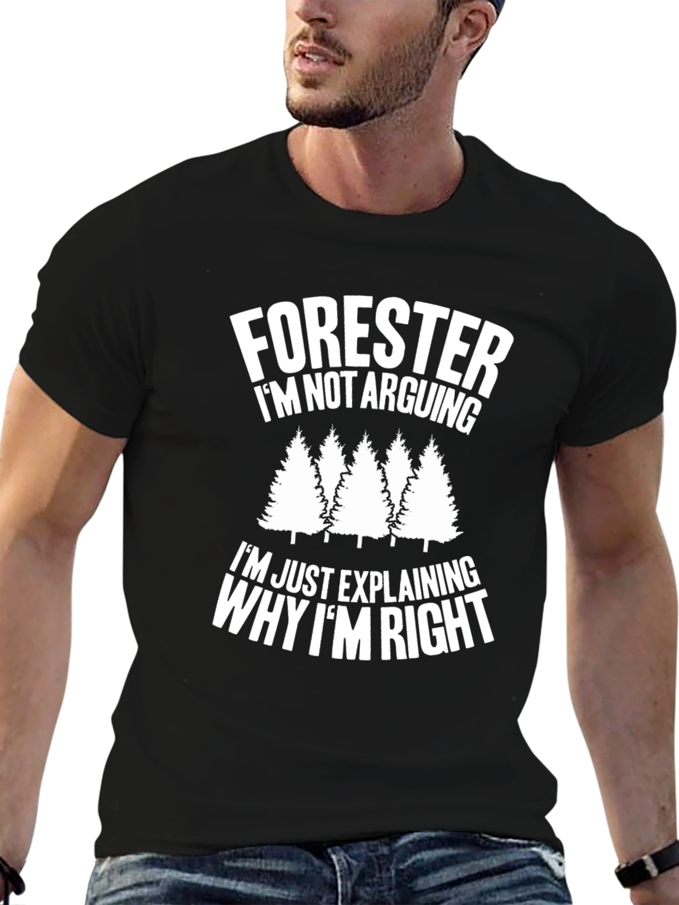 Forester Funny T-Shirt - Im Not Arguing
