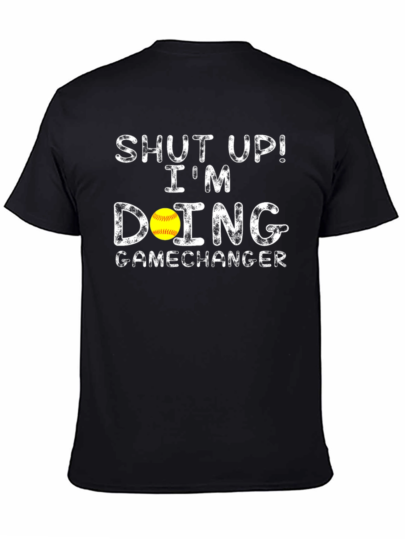 Shut Up! Im Doing Gamechanger Softball T-Shirt