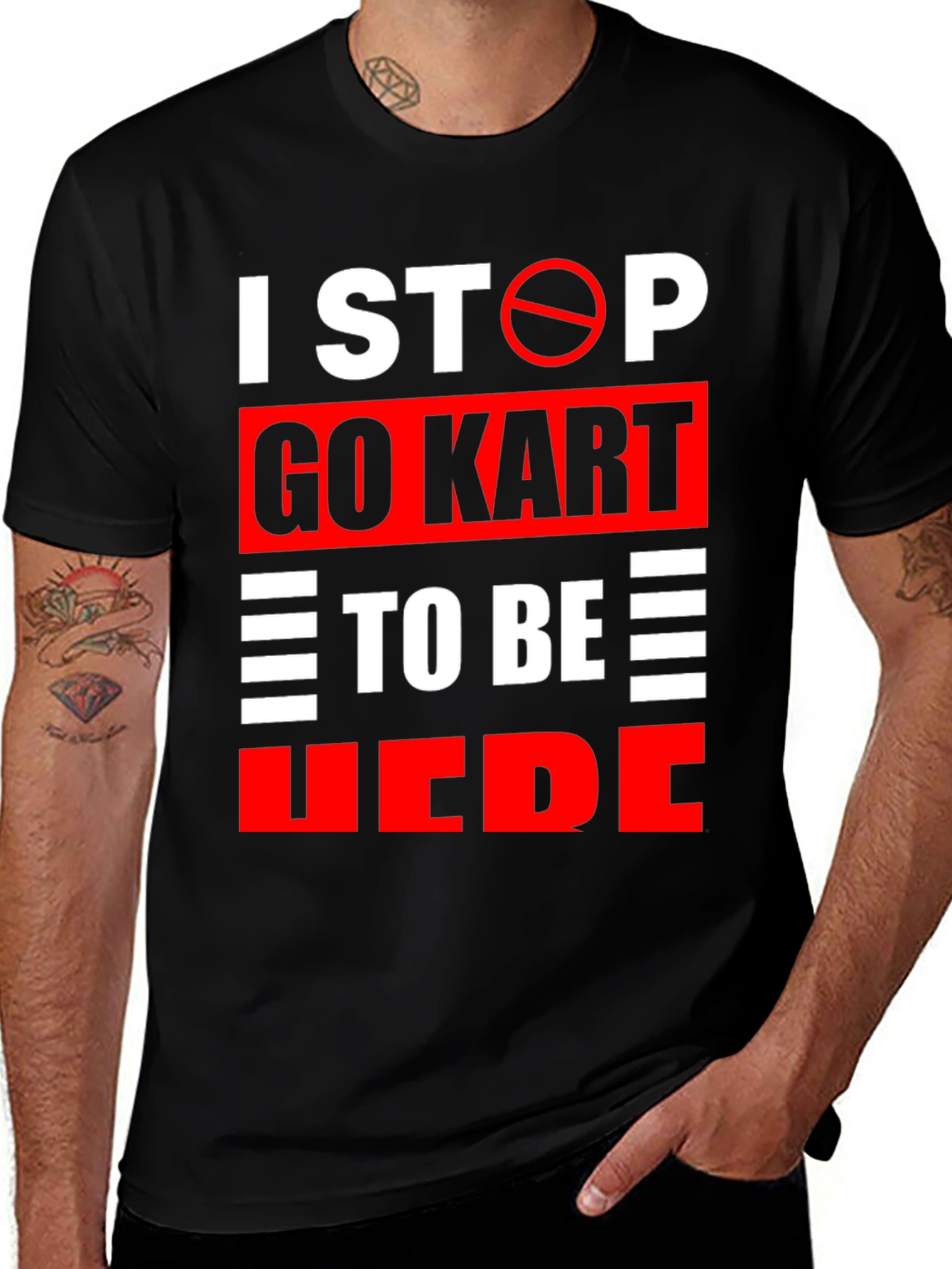 Go Kart Graphic T-Shirt: I Stop Go Kart To Be Here