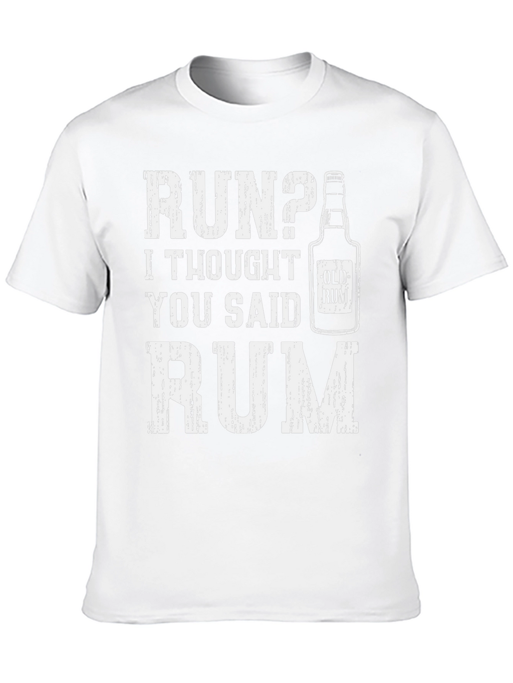 Run? I Thought You Said Rum - Graphic Tee
