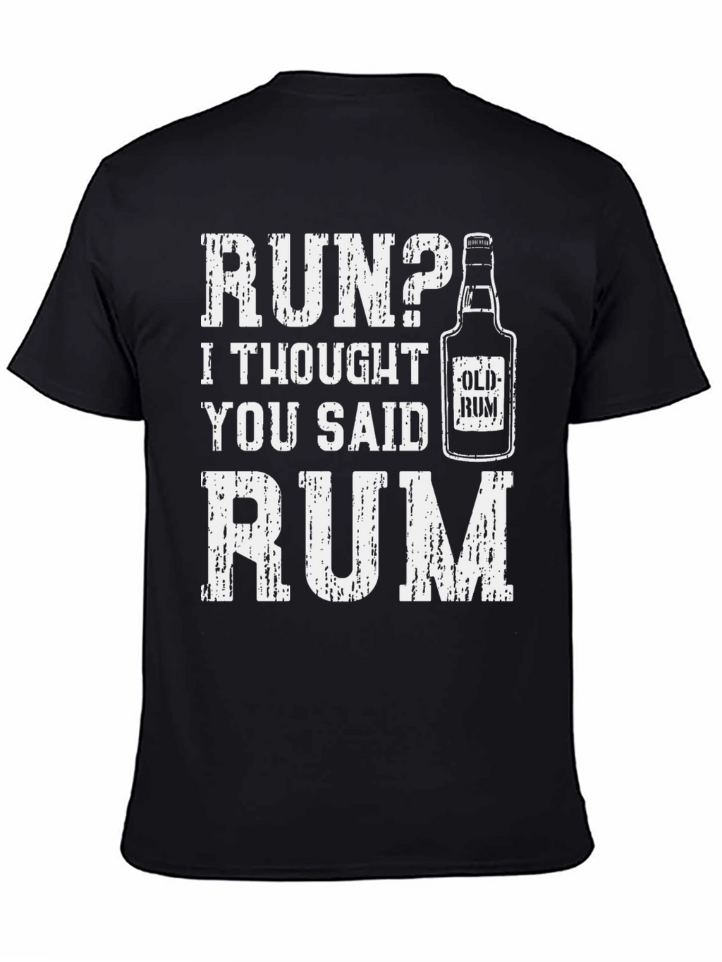 Run? I Thought You Said Rum - Graphic Tee