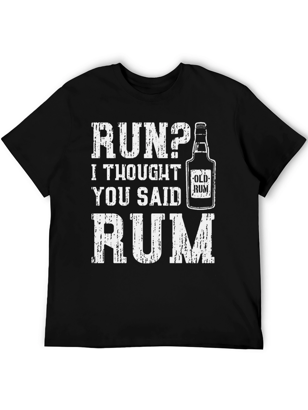 Run? I Thought You Said Rum - Graphic Tee