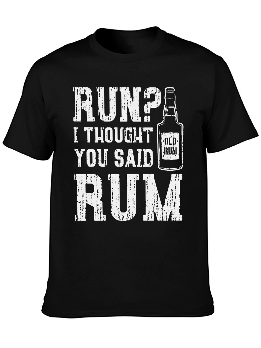 Run? I Thought You Said Rum - Graphic Tee