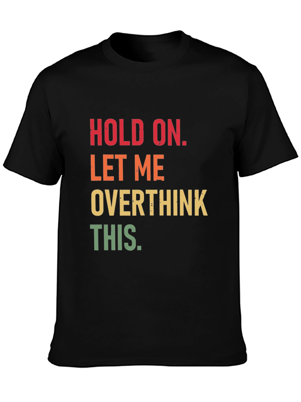 Hold On Overthink T-Shirt Funny Sarcastic Tee