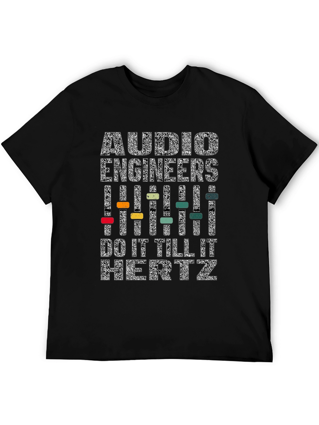 Audio Engineers Do It Till It Hertz T-Shirt