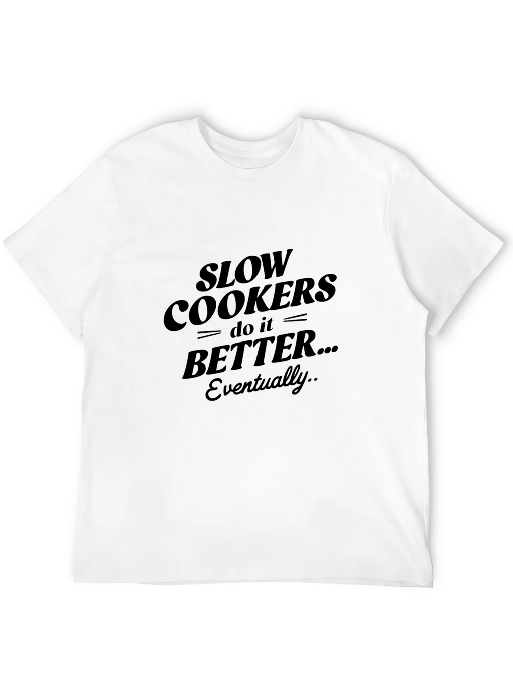 Slow Cookers Do It Better T-Shirt - Black