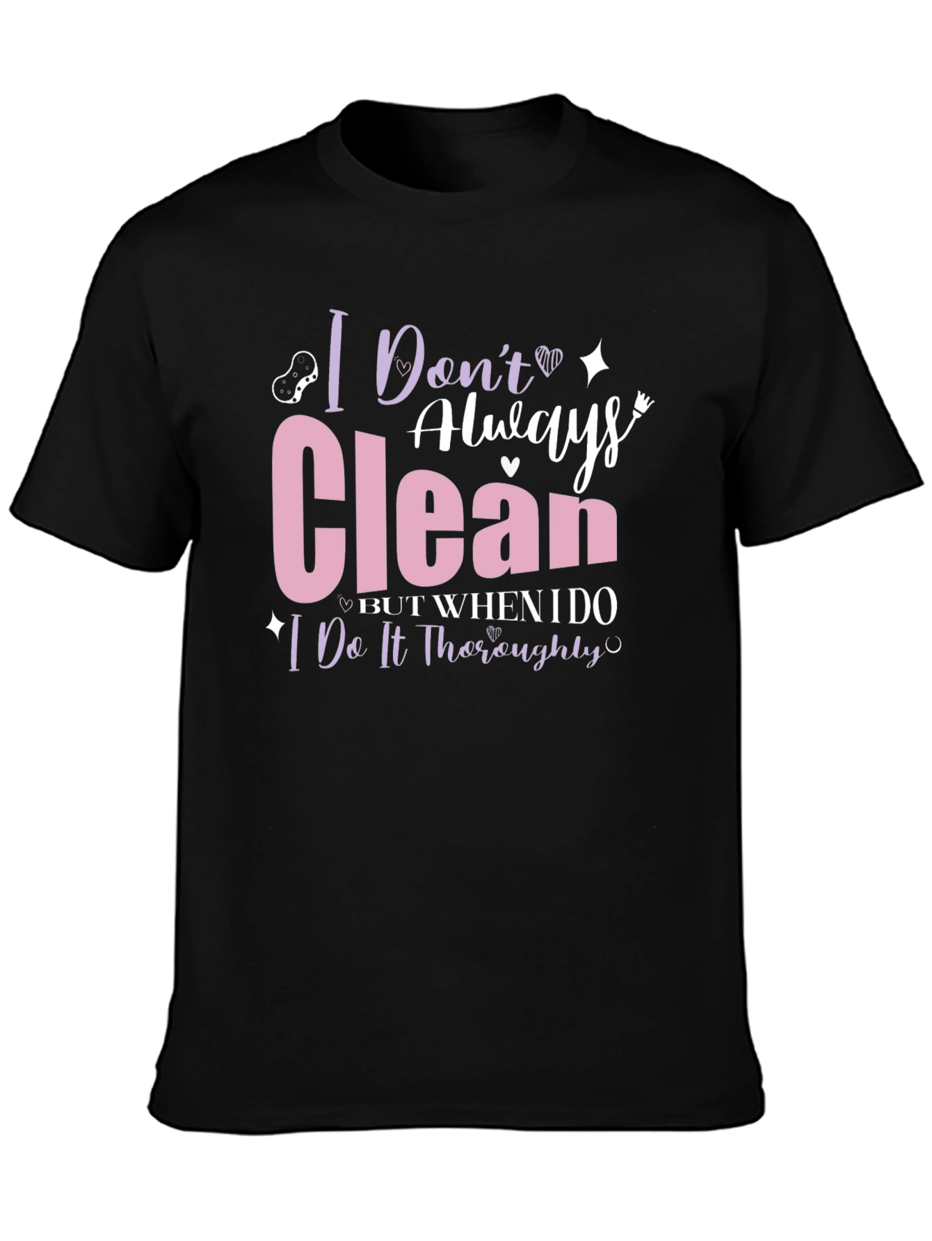 I Dont Always Clean T-Shirt - Funny Cleaning Humor Tee