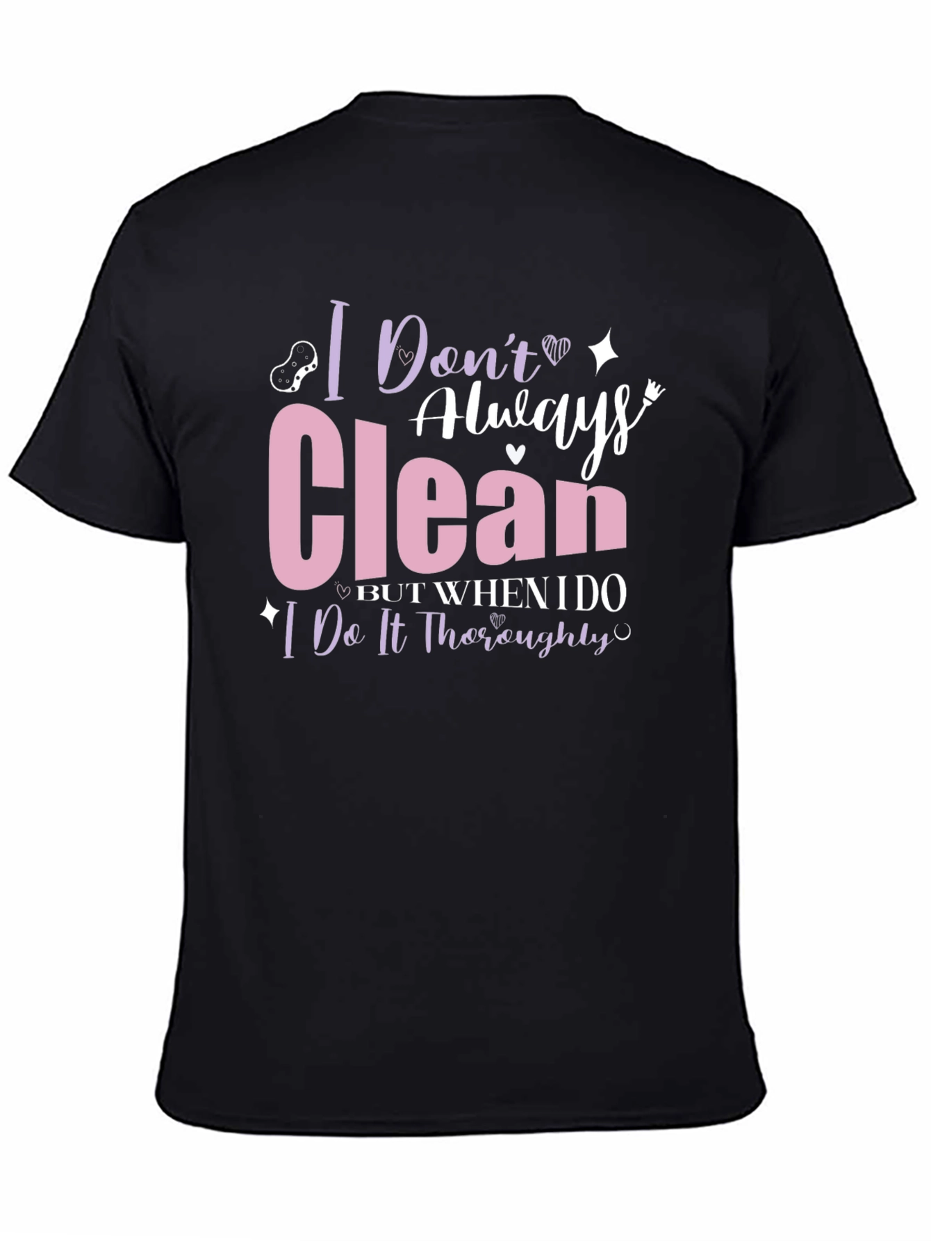 I Dont Always Clean T-Shirt - Funny Cleaning Humor Tee