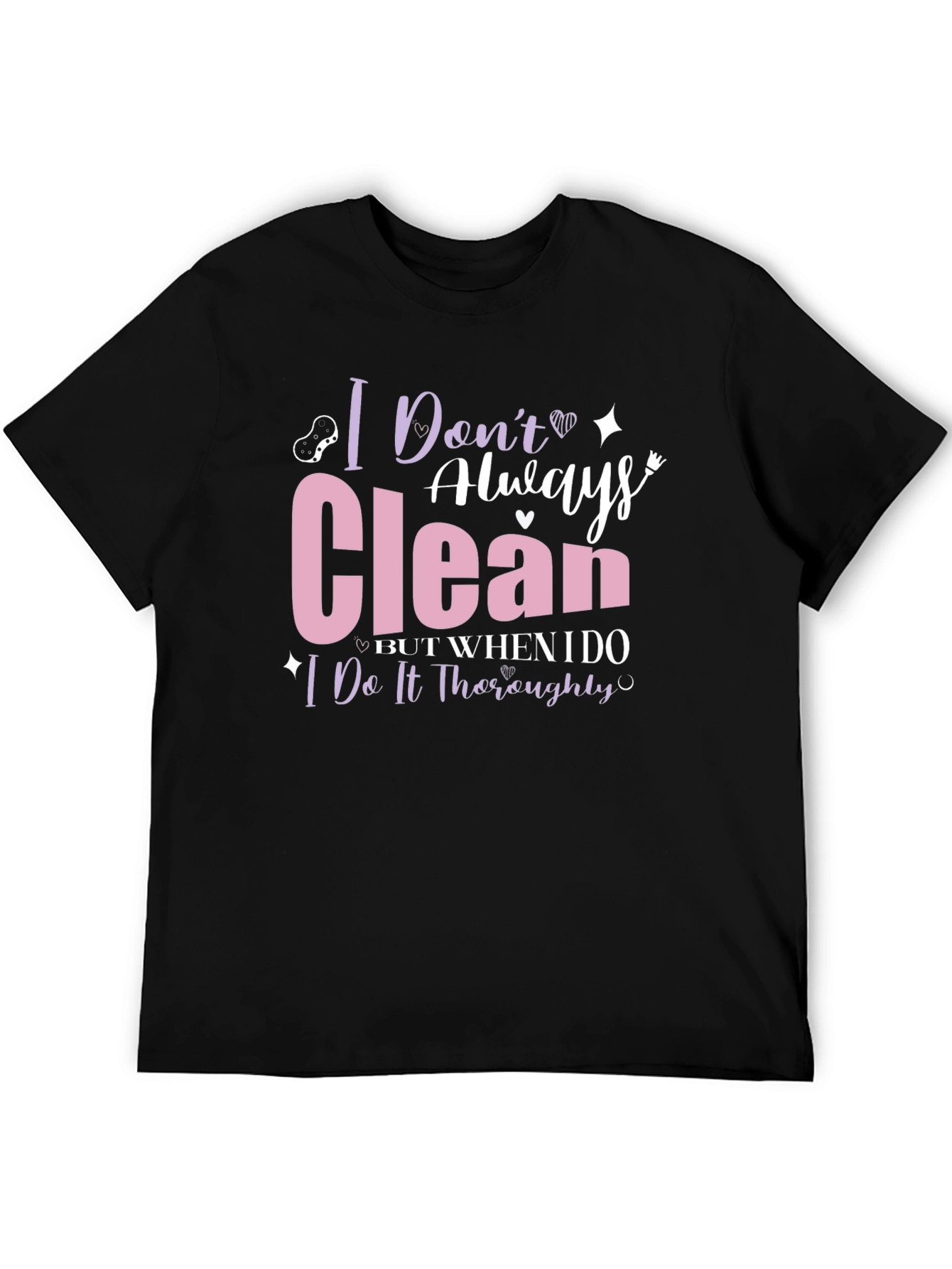 I Dont Always Clean T-Shirt - Funny Cleaning Humor Tee