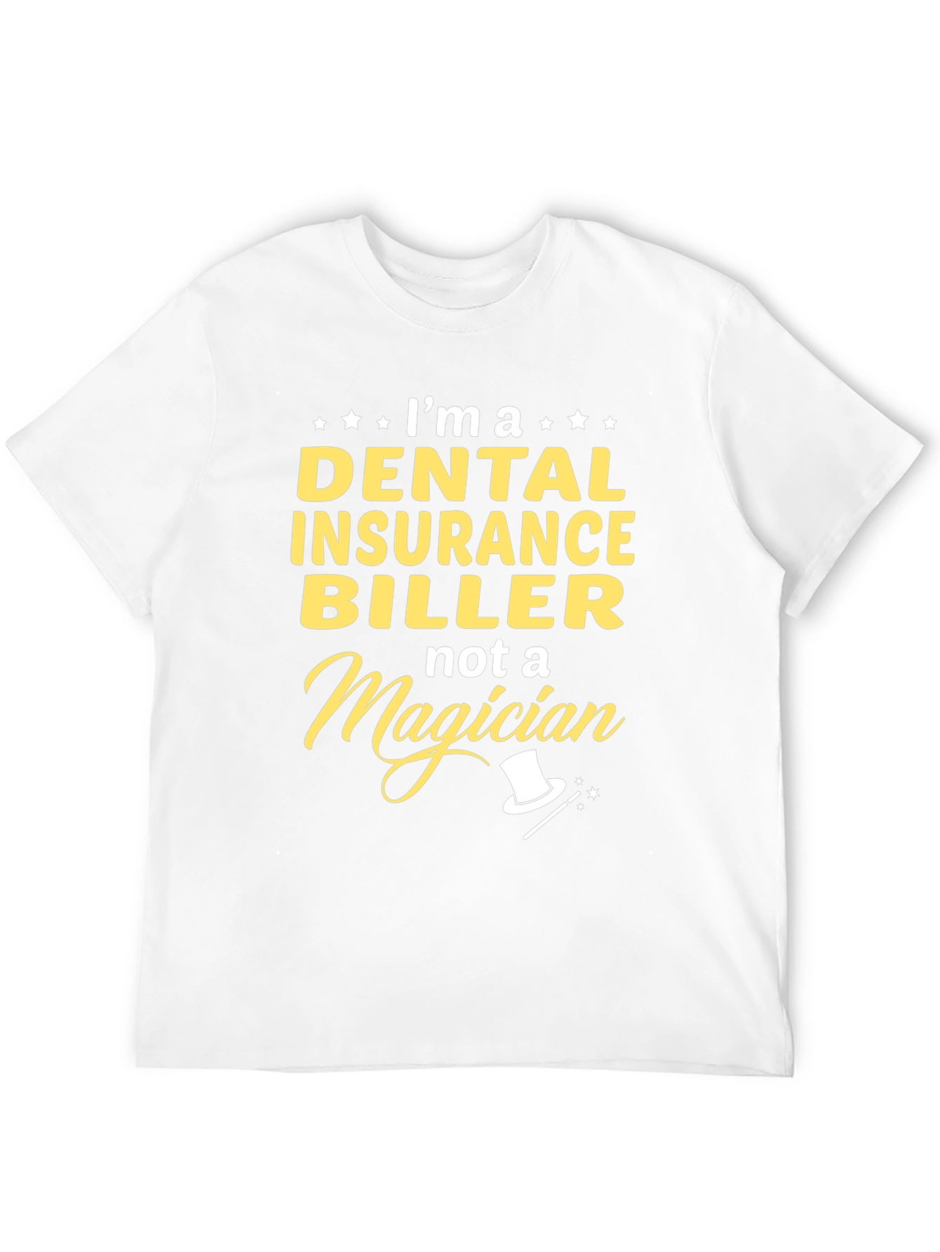 Dental Insurance Biller T-Shirt - Not a Magician!
