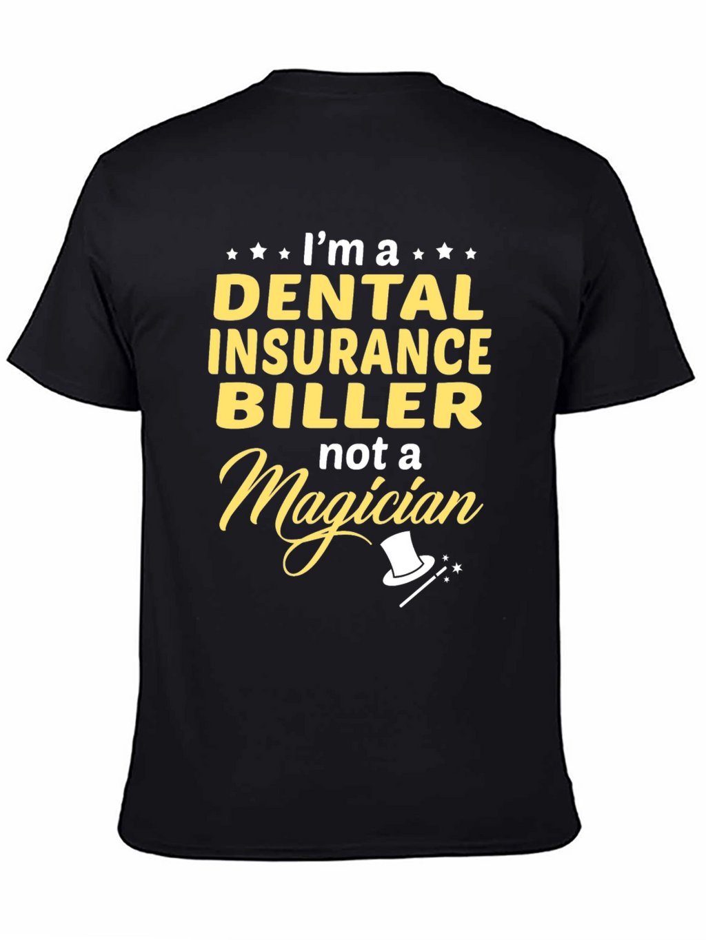 Dental Insurance Biller T-Shirt - Not a Magician!