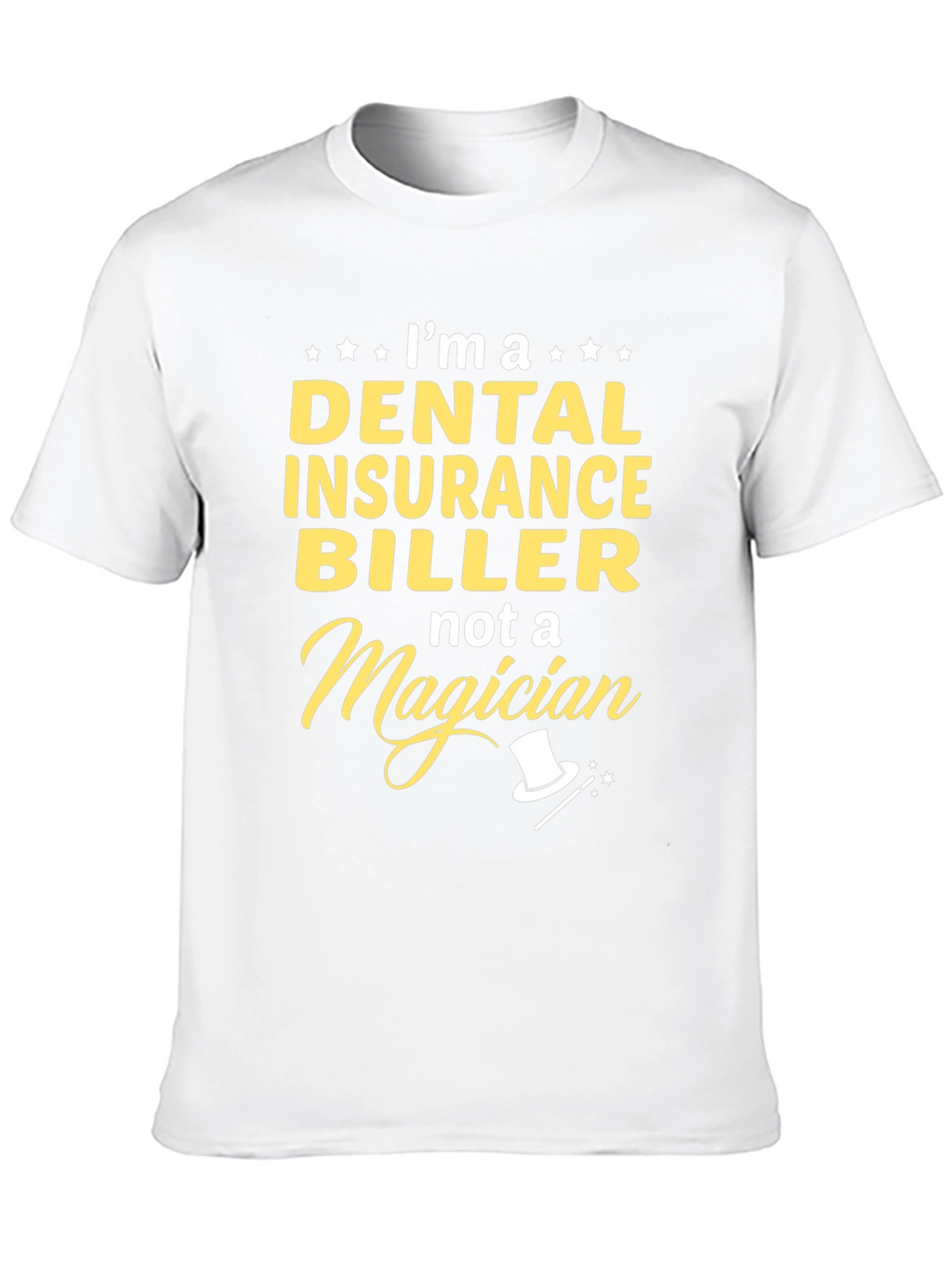 Dental Insurance Biller T-Shirt - Not a Magician!