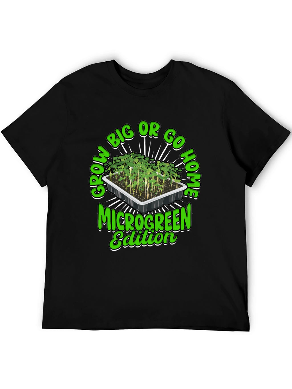Grow Big or Go Home Microgreen Edition T-Shirt