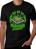 Grow Big or Go Home Microgreen Edition T-Shirt