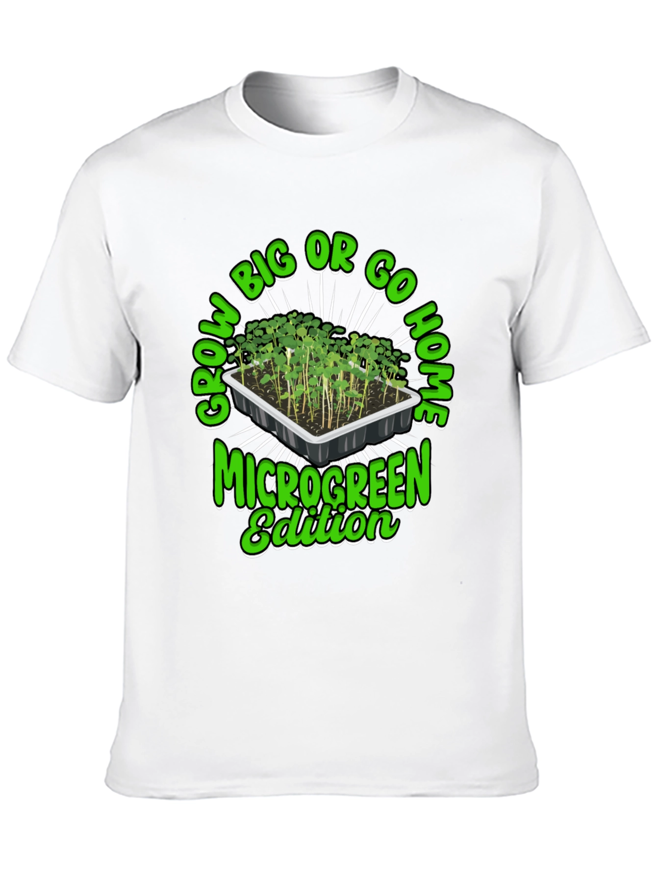 Grow Big or Go Home Microgreen Edition T-Shirt