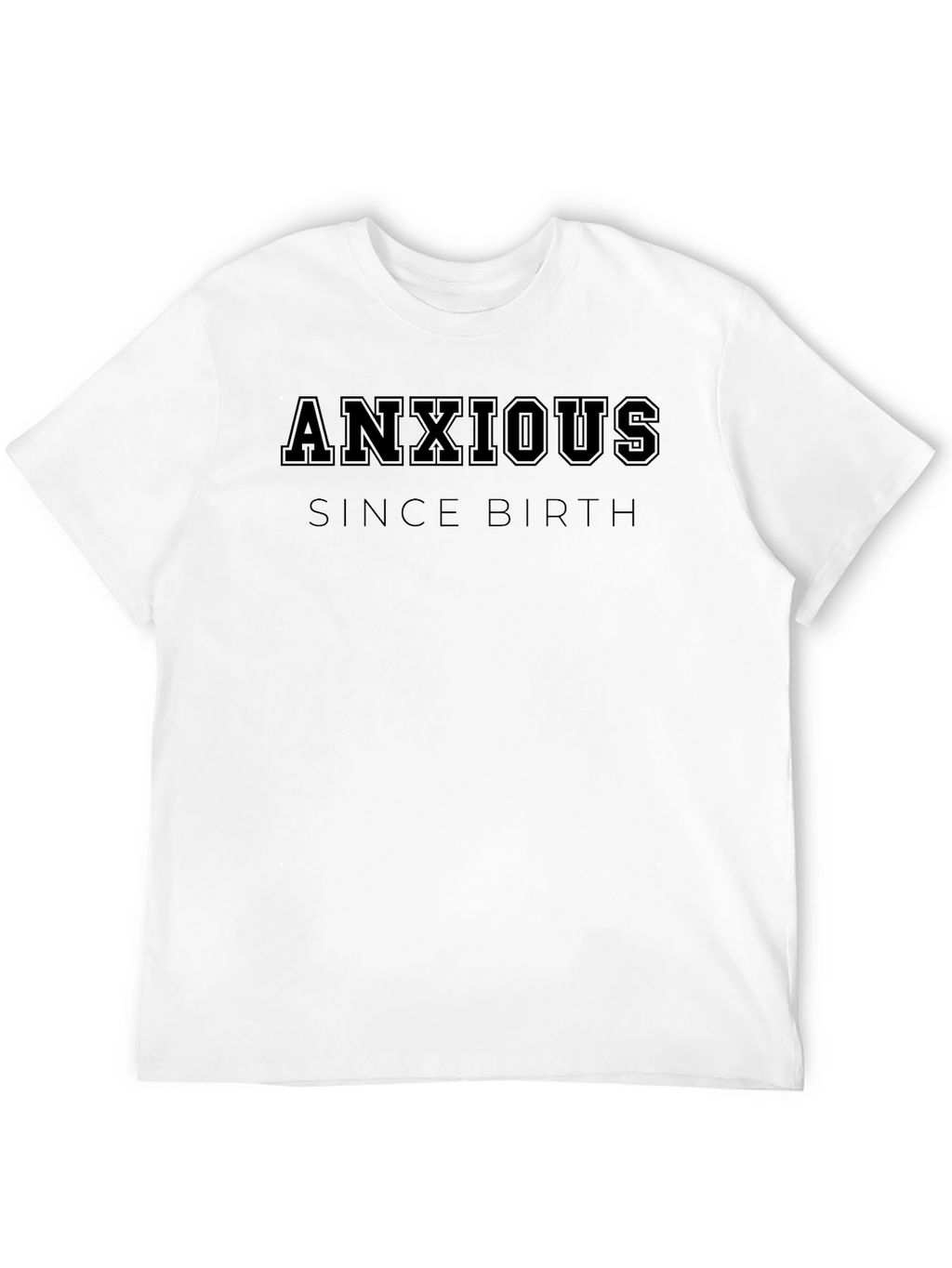 Anxious Since Birth Graphic Tee - Comfort Fit