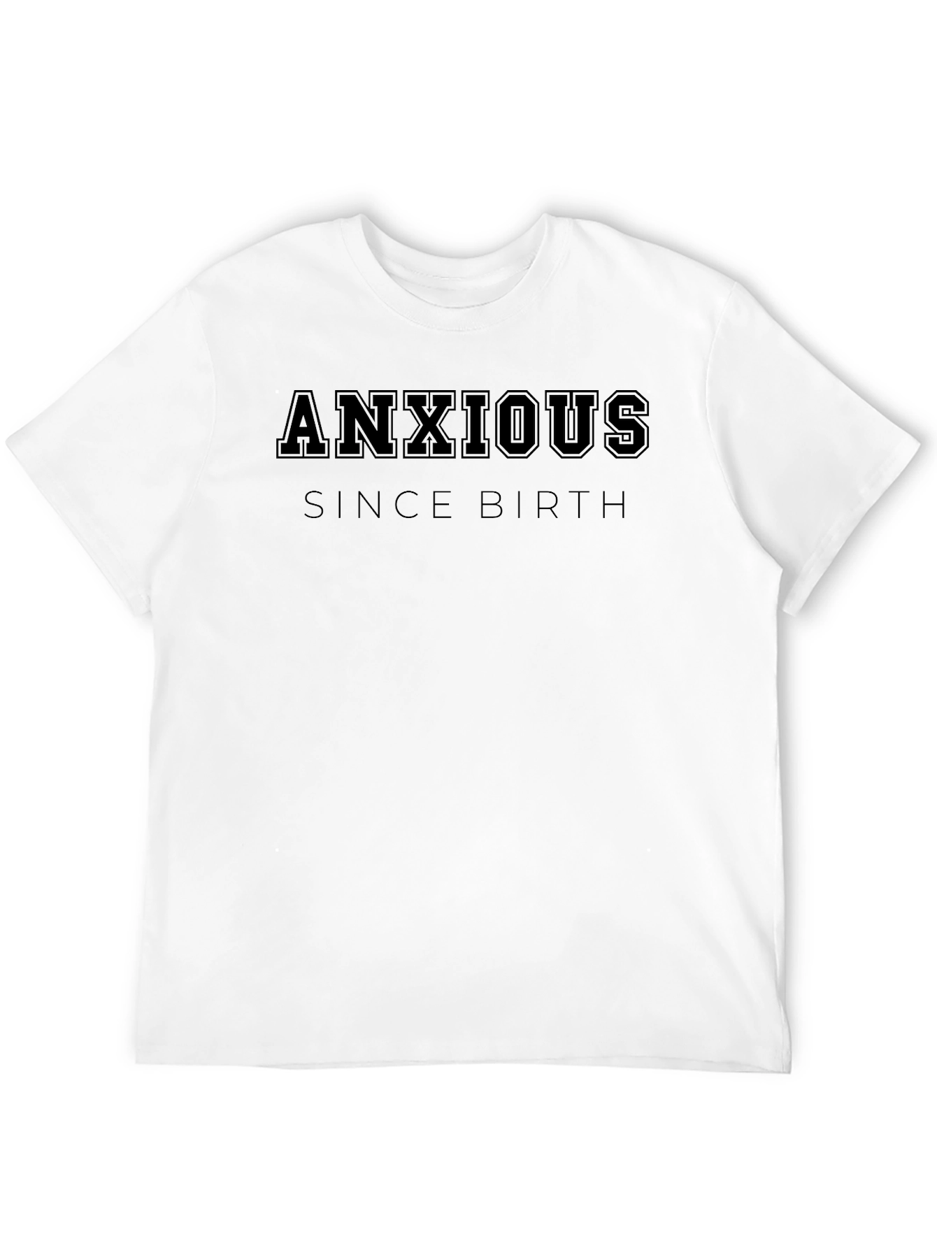 Anxious Since Birth Graphic Tee - Comfort Fit